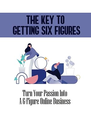the key to getting six figures turn your passion into a 6 figure online business 1st edition hannah orkin