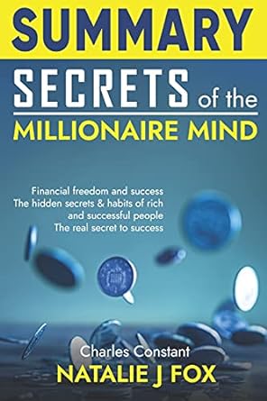 summary secrets of the millionaire mind financial freedom and success the hidden secrets and habits of rich