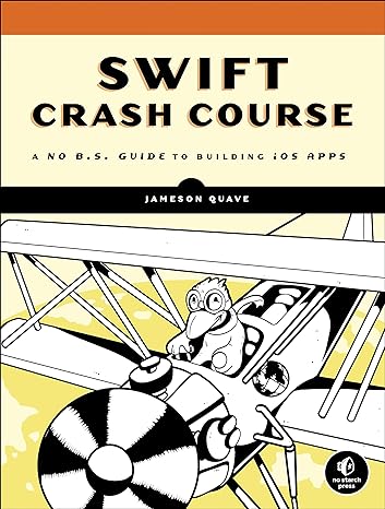 swift crash course a no b s guide to building ios apps 1st edition jameson quave 1593276478, 978-1593276478