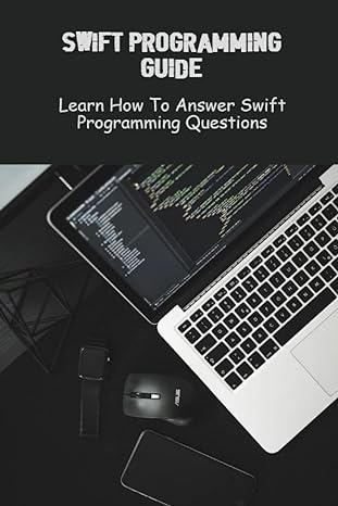 swift programming guide learn how to answer swift programming questions 1st edition emily eggleton