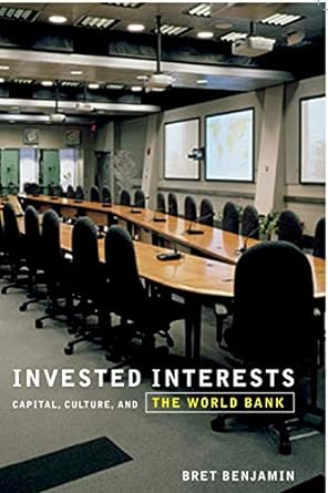 invested interests capital culture and the world bank 1st edition bret benjamin 0816648735, 978-0816648733
