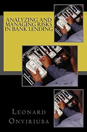 analyzing and managing risks in bank lending 4th edition leonard onyiriuba 1542901499, 978-1542901499