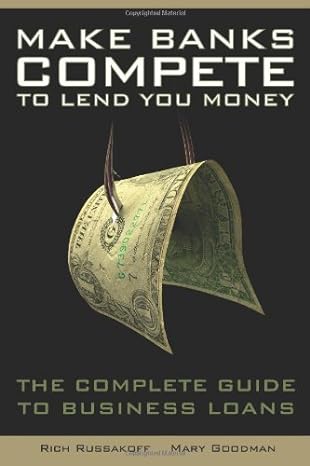 make banks compete to lend you money the complete guide to business loans 1st edition richard russakoff ,mary