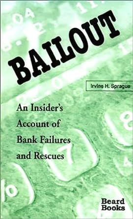 bailout an insider s account of bank failures and rescues 1st edition irvine h. sprague 1587980177,