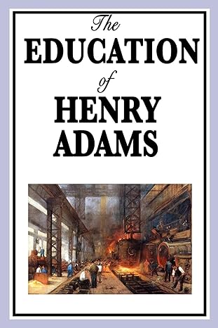 the education of henry adams 1st edition henry adams 1604596341, 978-1604596342