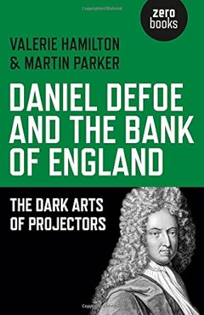 daniel defoe and the bank of england the dark arts of projectors 1st edition valerie hamilton ,martin parker