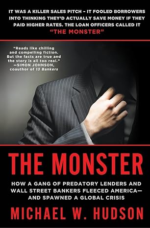the monster how a gang of predatory lenders and wall street bankers fleeced america and spawned a global