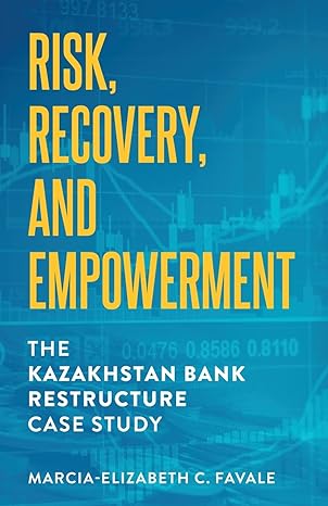 risk recovery and empowerment the kazakhstan bank restructure case study 1st edition marcia-elizabeth c