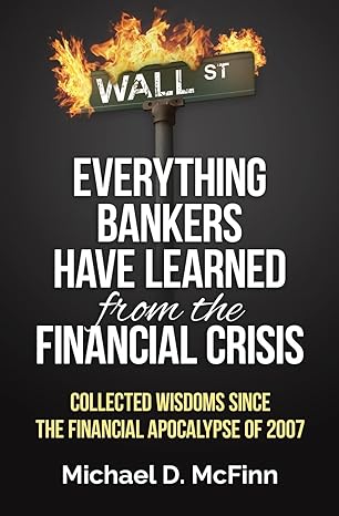 everything bankers have learned from the financial crisis collected wisdoms since the financial apocalypse of