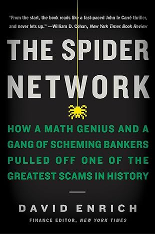 the spider network how a math genius and a gang of scheming bankers pulled off one of the greatest scams in