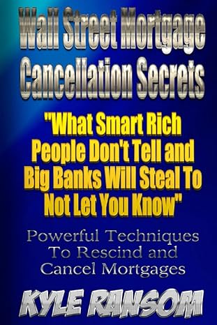 wall street mortgage cancellation secrets what smart rich people don t tell and big banks will steal to not