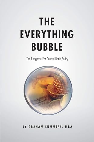 the everything bubble the endgame for central bank policy 1st edition graham summers mba 197463406x,