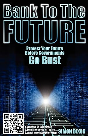 bank to the future protect your future before governments go bust 1st edition simon dixon 1907720375,