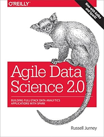 agile data science 2.0 building full stack data analytics applications with spark 1st edition russell jurney