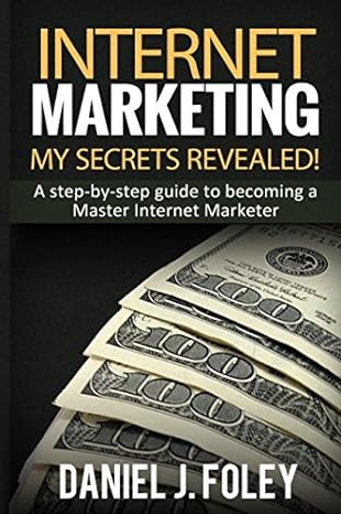 internet marketing my secrets revealed a step by step guide to becoming a master internet marketer 1st