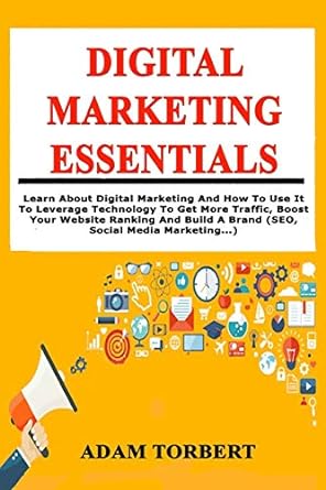 digital marketing essentials learn about digital marketing and how to use it to leverage technology to get