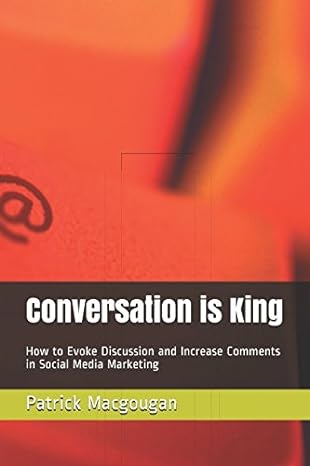 conversation is king how to evoke discussion and increase comments in social media marketing 1st edition