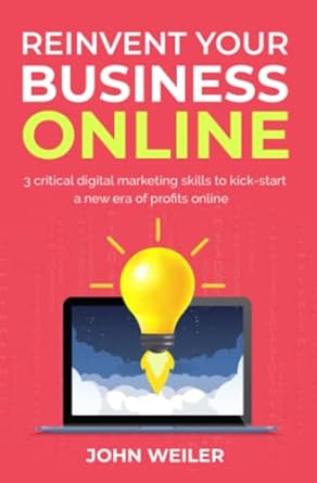 reinvent your business online 3 critical digital marketing skills to kick start a new era of profits online