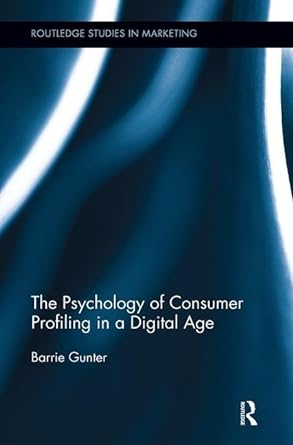 the psychology of consumer profiling in a digital age 1st edition barrie gunter 113834074x, 978-1138340749