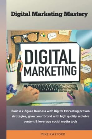 digital marketing mastery build a 7 figure business with digital marketing proven strategies grow your brand