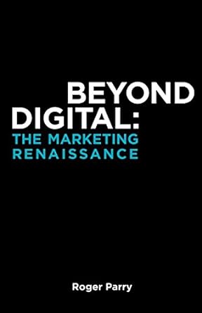 beyond digital the marketing renaissance 1st edition roger parry 1976924464, 978-1976924460