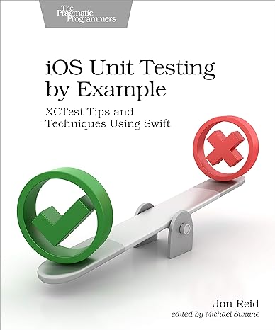 ios unit testing by example xctest tips and techniques using swift 1st edition jon reid 1680506811,