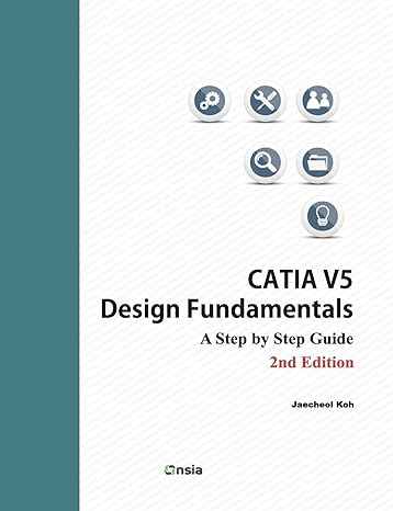 catia v5 design fundamentals a step by step guide 2nd edition jaecheol koh 1542377889, 978-1542377881