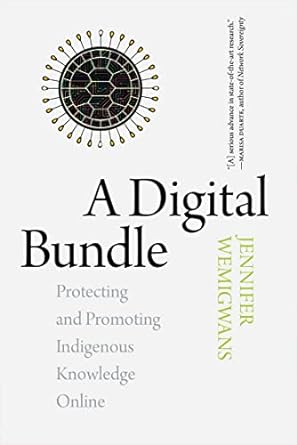 a digital bundle protecting and promoting indigenous knowledge online 1st edition jennifer wemigwans