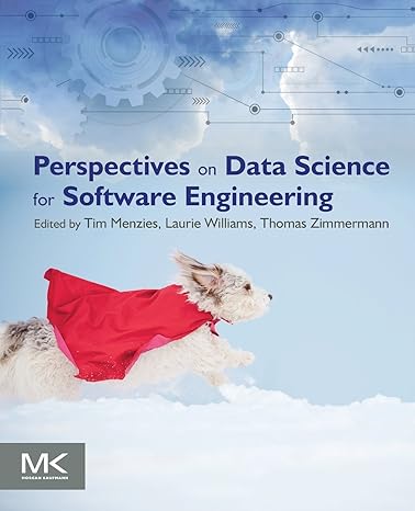 perspectives on data science for software engineering 1st edition tim menzies ,laurie williams ,thomas