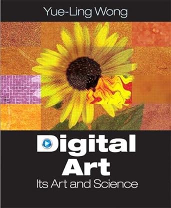 digital art its arts and science 1st edition yue-ling wong 0131757032, 978-0131757035