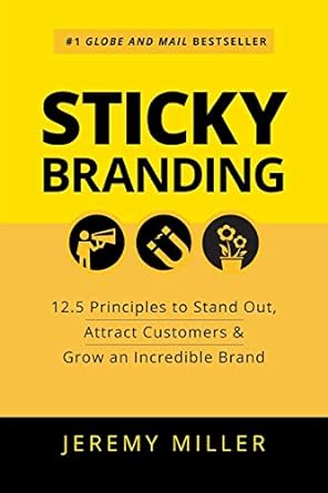 sticky branding 12.5 principles to stand out attract customers and grow an incredible brand 1st edition