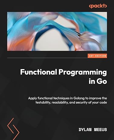 functional programming in go apply functional techniques in golang to improve the testability readability and