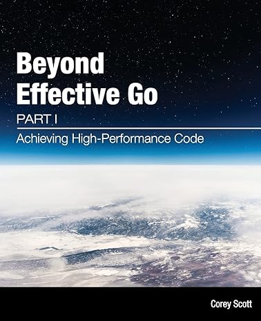 beyond effective go part 1 achieving high performance code 1st edition corey scott ,siew may tan 064558200x,