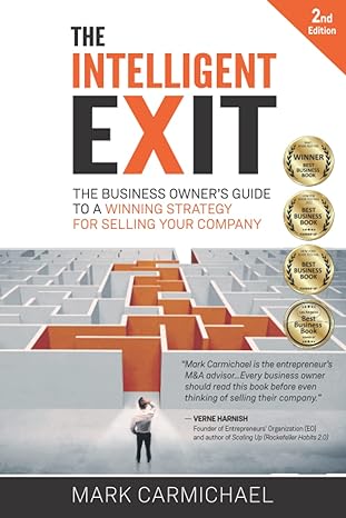 the intelligent exit the business owner s guide to a winning strategy for selling your company 1st edition