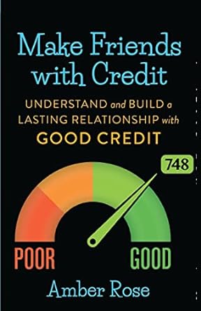 make friends with credit understand and build a lasting relationship with good credit 1st edition amber rose
