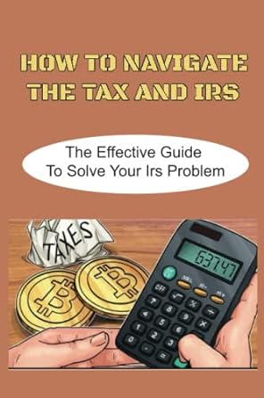 how to navigate the tax and irs the effective guide to solve your irs problem 1st edition mauro barte