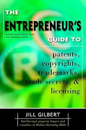 the entrepreneurs guide to patents copyrights trademarks trade secrets and licensing 1st edition gilbert