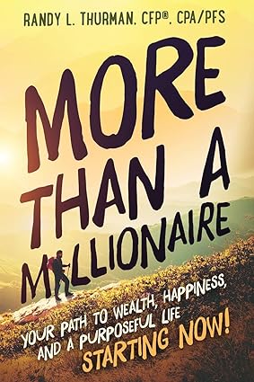 more than a millionaire your path to wealth happiness and a purposeful life starting now 1st edition randy l.