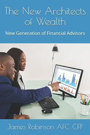 the new architects of wealth new generation of financial advisors 1st edition james morris robinson