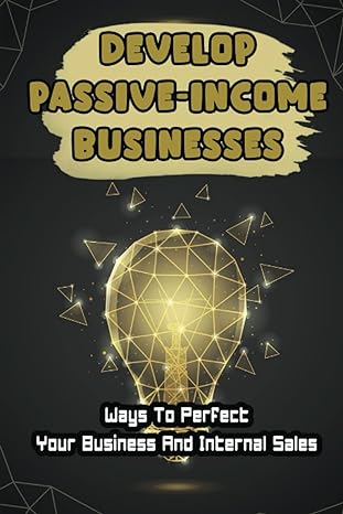 develop passive income businesses ways to perfect your business and internal sales 1st edition lino spallina
