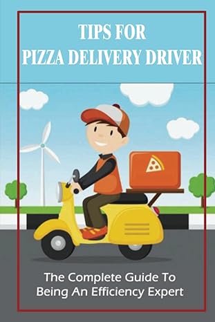 tips for pizza delivery driver the complete guide to being an efficiency expert 1st edition linwood maddron