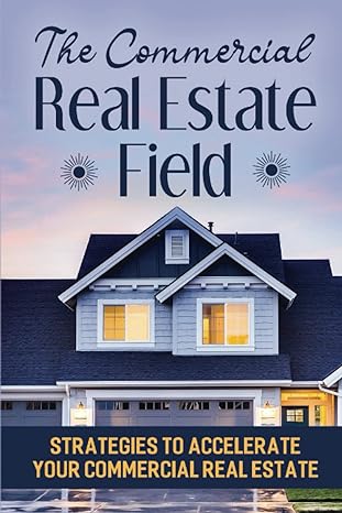 the commercial real estate field strategies to accelerate your commercial real estate 1st edition carey