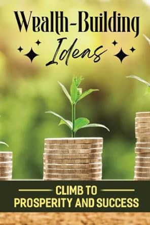 wealth building ideas climb to prosperity and success 1st edition darren kalfus 979-8431424748