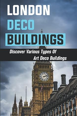 london deco buildings discover various types of art deco buildings 1st edition broderick chang 979-8836119188