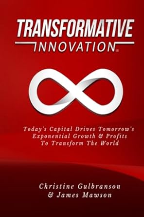 transformative innovation today s capital drives tomorrow s exponential growth and profits to transform the