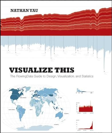 visualize this the flowingdata guide to design visualization and statistics 1st edition nathan yau