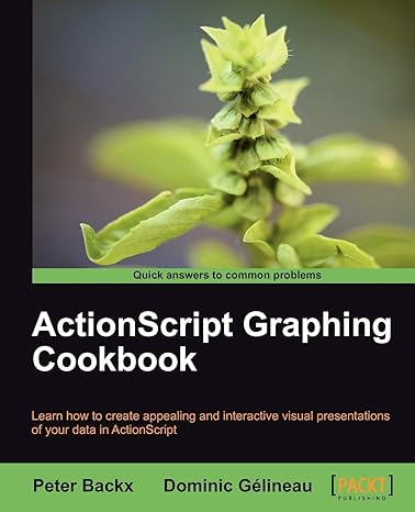 actionscript graphing cookbook 1st edition dominic gelineau peter backx 184969320x, 978-1849693202