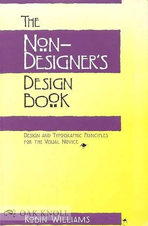 the non designer s design book design and typographic principles for the visual novice f 1st edition robin