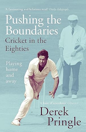 pushing the boundaries cricket in the eighties playing home and away 1st edition derek pringle 1473674956,