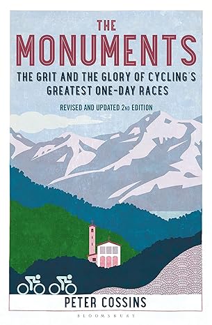the monuments the grit and the glory of cyclings greatest one day races revised and updated 2nd edition peter